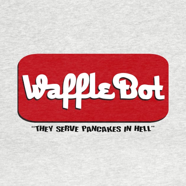 Waffle Bot "they serve pancakes in hell" by GorillaMask